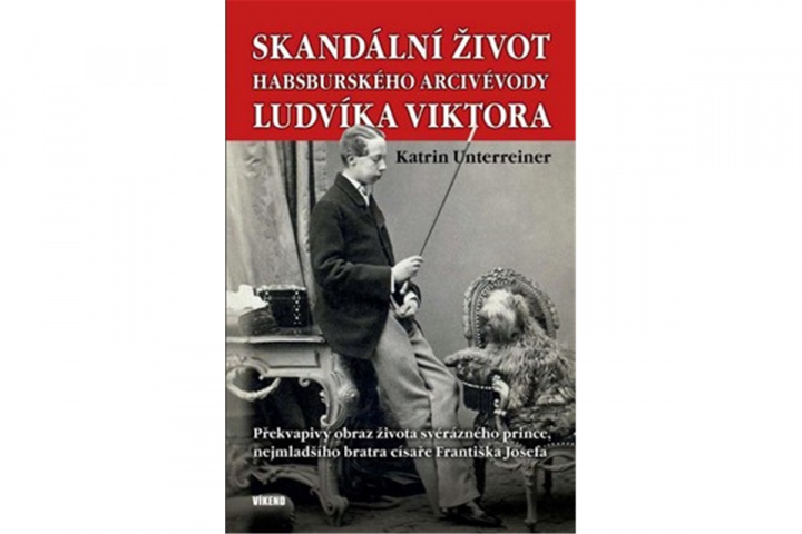 Książka Skandální život habsburského arcivévody Ludvíka Viktora Katrin Unterreiner