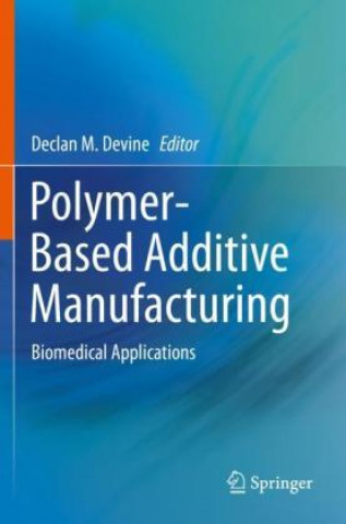 Book Polymer-Based Additive Manufacturing Declan M. Devine