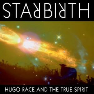 Zvok Starbirth/Stardeath Hugo Race & The True Spirit