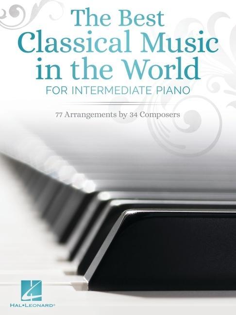 Kniha The Best Classical Music in the World for Intermediate Piano: 77 Arrangements by 34 Composers 