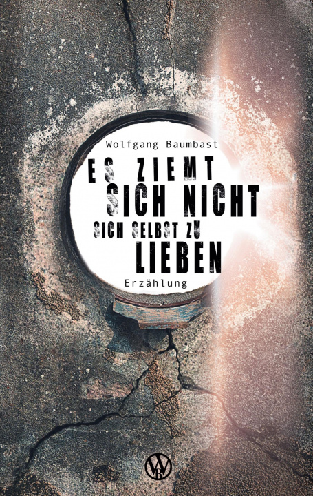 Knjiga Es ziemt sich nicht sich selbst zu lieben Wolfgang Baumbast