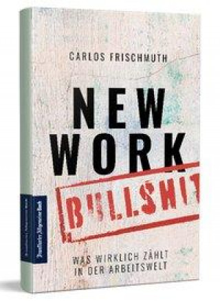 Kniha New Work Bullshit: Was wirklich zählt in der Arbeitswelt 