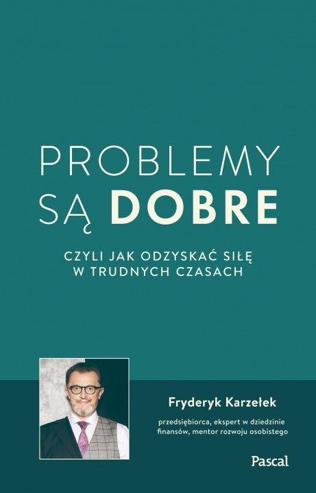 Kniha Problemy są dobre, czyli jak odzyskać siłę w trudnych czasach Fryderyk Karzełek