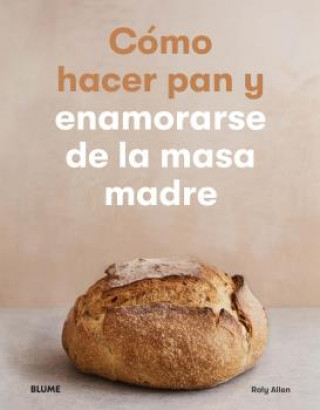 Аудио Cómo hacer pan y enamorarse de la masa madre ROLY ALLEN