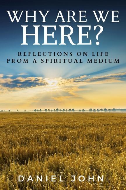 Knjiga Why Are We Here?: Reflections on Life from a Spiritual Medium Daniel John