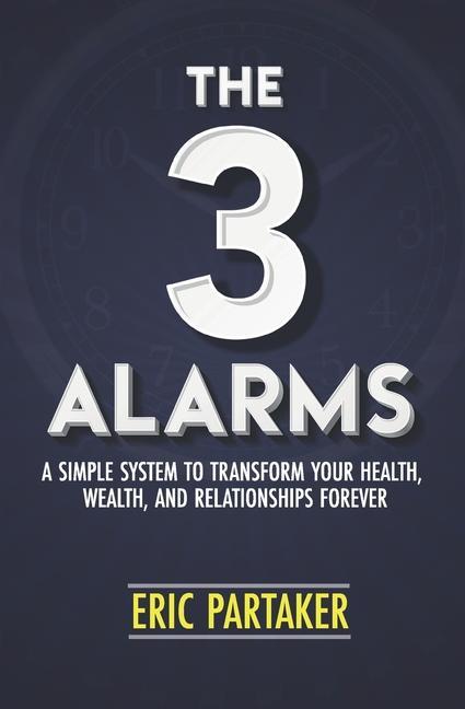 Knjiga The 3 Alarms: A Simple System to Transform Your Health, Wealth, and Relationships Forever 