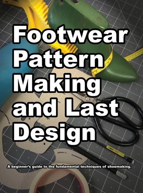 Книга Footwear Pattern Making and Last Design Andrea S. Motawi