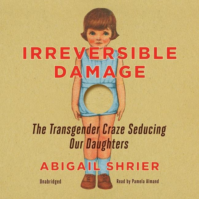 Audio Irreversible Damage: The Transgender Craze Seducing Our Daughters Pamela Almand