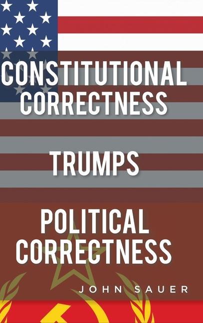 Книга Constitutional Correctness Trumps Political Correctness 