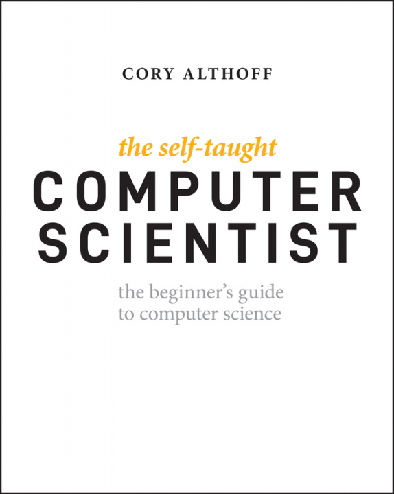 Carte Self-Taught Computer Scientist - The Beginner's Guide to Data Structures & Algorithms Cory Althoff