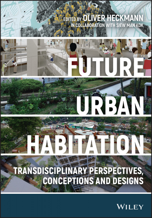 Könyv Future Urban Habitation - Transdisciplinary Perspectives, Conceptions, and Designs OLIVER M. HECKMANN