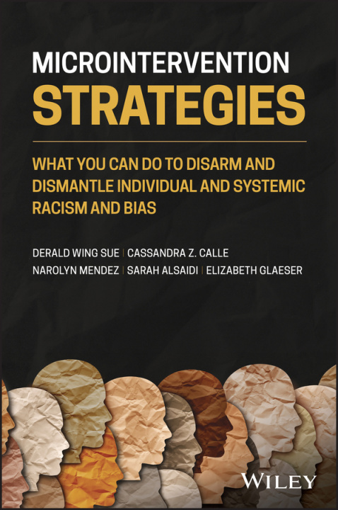 Book Microintervention Strategies - What You Can Do to Disarm and Dismantle Individual and Systemic Racism and Bias Derald Wing Sue