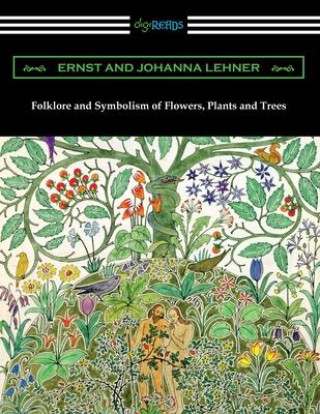 Kniha Folklore and Symbolism of Flowers, Plants and Trees Johanna Lehner