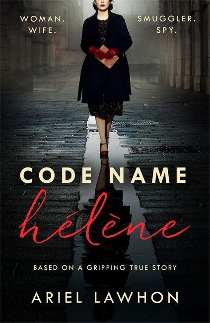 Carte Code Name Helene : Inspired by the gripping true story of World War 2 spy Nancy Wake Ariel Lawhon
