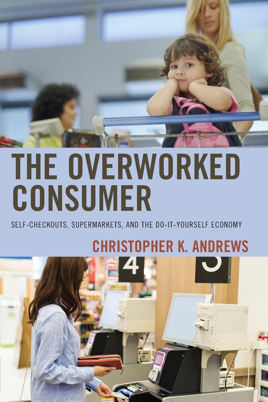 Kniha Overworked Consumer Andrews Christopher K. Andrews