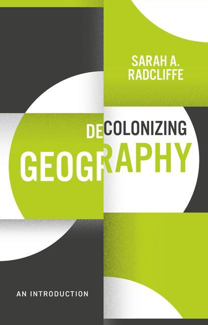 Knjiga Decolonizing Geography: An Introduction Sarah A. Radcliffe