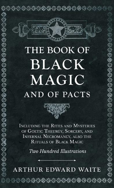 Carte The Book of Black Magic and of Pacts;Including the Rites and Mysteries of Goetic Theurgy, Sorcery, and Infernal Necromancy, also the Rituals of Black 