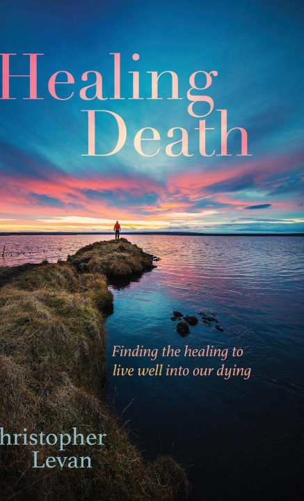 Knjiga Healing Death Christopher Levan
