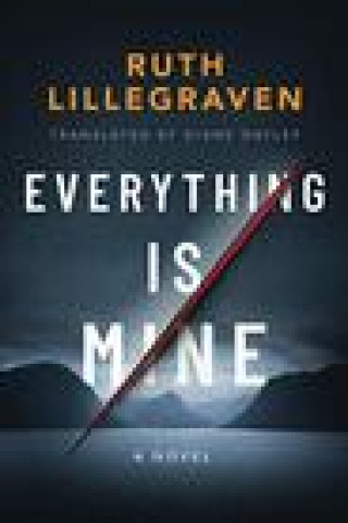 Knjiga Everything Is Mine Ruth Lillegraven