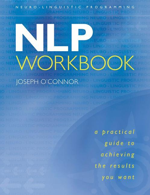 Carte Nlp Workbook: A Practical Guide to Achieving the Results You Want 