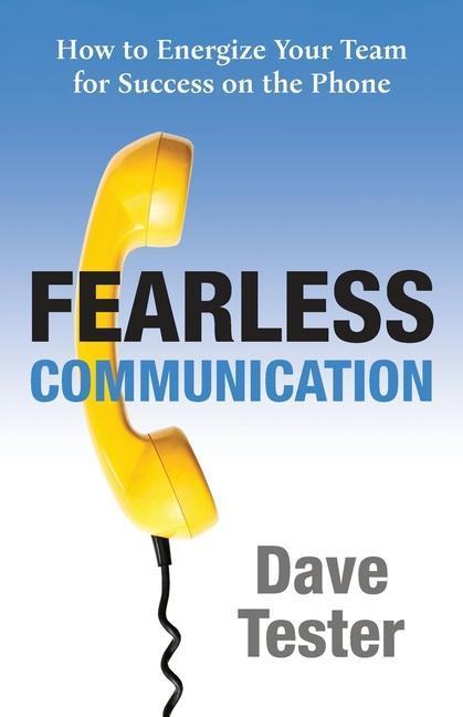 Könyv Fearless Communication: How to Energize Your Team for Success on the Phone 
