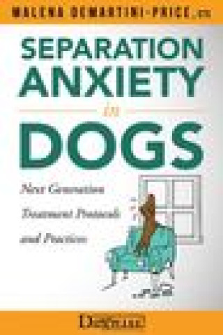 Книга Separation Anxiety in Dogs - Next Generation Treatment Protocols and Practices 