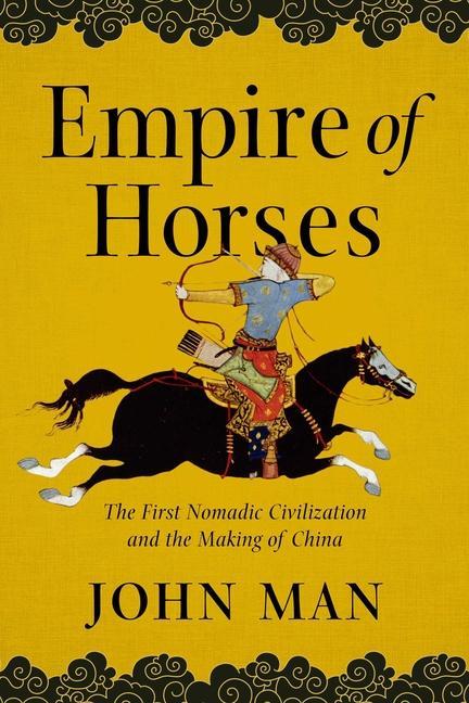 Könyv Empire of Horses: The First Nomadic Civilization and the Making of China 