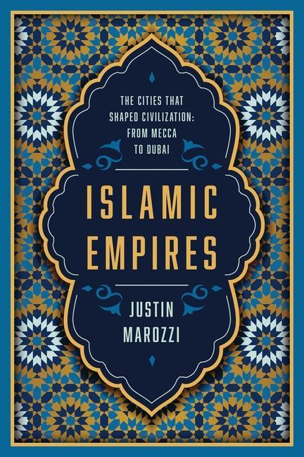Kniha Islamic Empires: The Cities That Shaped Civilization: From Mecca to Dubai 