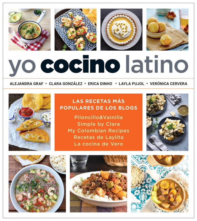 Könyv Yo Cocino Latino: Las Mejores Recetas de Cinco Populares Blogs de Cocina Hispana / I Cook Latin Food: The Best Recipes from 5 Popular Hispanic Cooking Clara Gonzalez