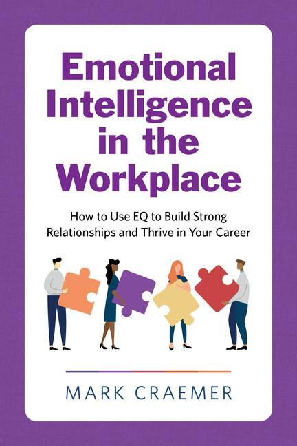 Książka Emotional Intelligence in the Workplace: How to Use Eq to Build Strong Relationships and Thrive in Your Career 