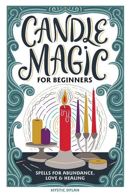 Kniha Candle Magic for Beginners: Spells for Abundance, Love, and Healing 