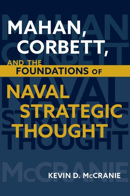 Książka Mahan Corbett and the Foundations of Naval Strategic Thought 