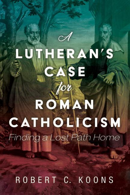 Könyv Lutheran's Case for Roman Catholicism 