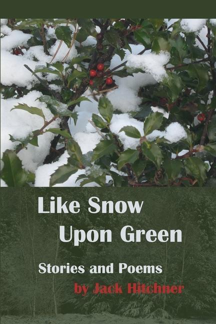Knjiga Like Snow Upon Green Jack Hitchner