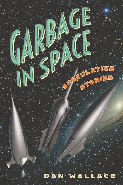 Buch Garbage in Space: Speculative Stories Dan Wallace