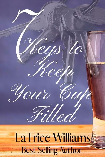 Libro 7 Keys to Keep Your Cup Filled Latrice Williams