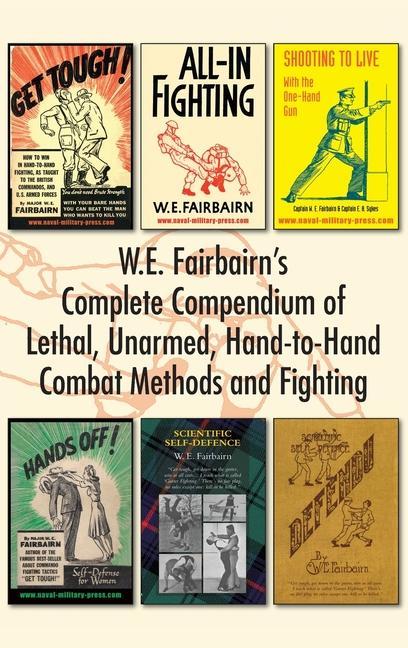Kniha W.E. Fairbairn's Complete Compendium of Lethal, Unarmed, Hand-to-Hand Combat Methods and Fighting 