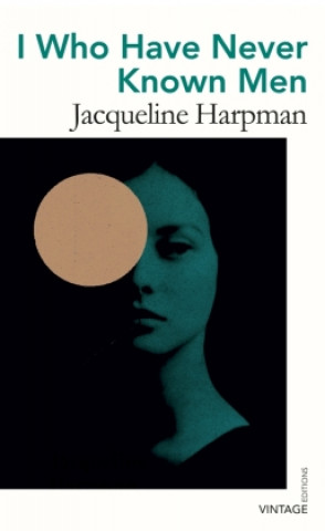 Kniha I Who Have Never Known Men Jacqueline Harpman