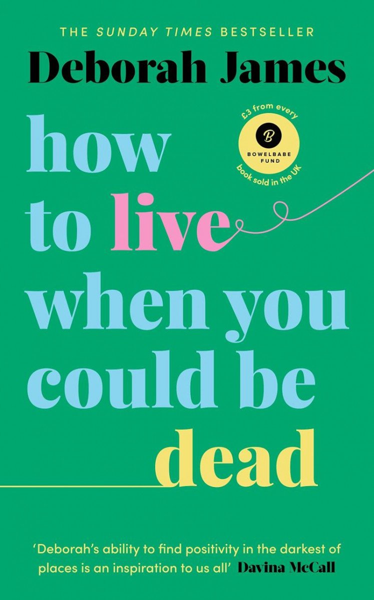 Carte How to Live When You Could Be Dead Deborah James