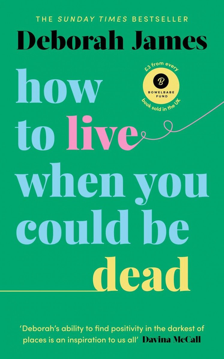 Książka How to Live When You Could Be Dead Deborah James