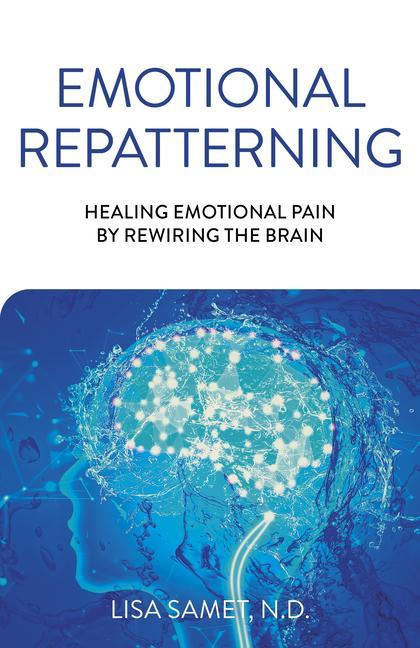 Carte Emotional Repatterning - Healing Emotional Pain by Rewiring the Brain Lisa Samet
