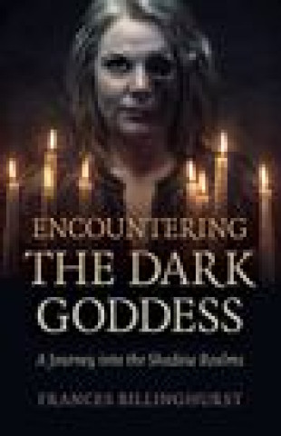 Kniha Encountering the Dark Goddess - A Journey into the Shadow Realms Frances Billinghurst