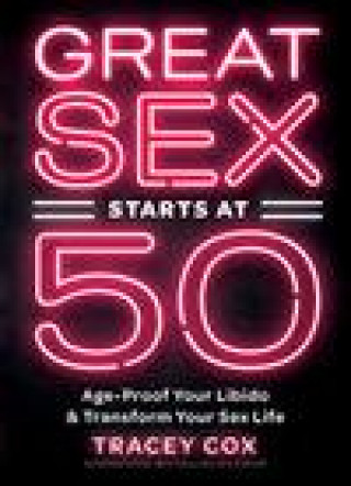 Kniha Great Sex Starts at 50: Age-Proof Your Libido & Transform Your Sex Life 