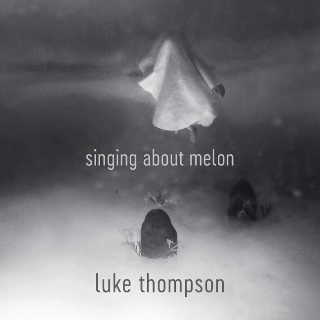 Kniha Singing About Melon Luke Thompson