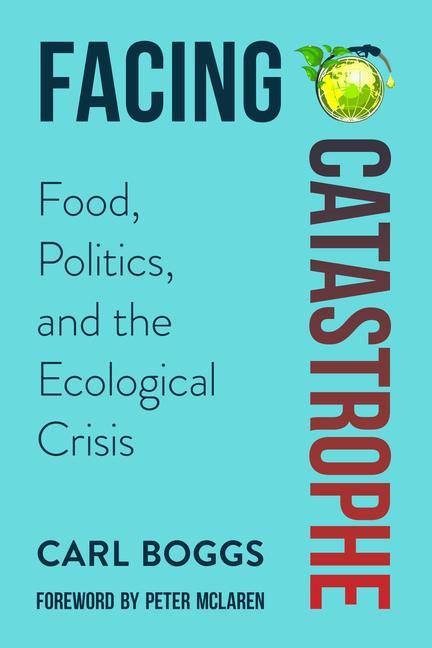 Kniha Facing Catastrophe: Food, Politics, and the Ecological Crisis Peter Mclaren