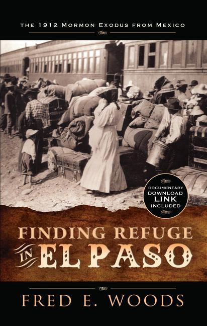 Buch Finding Refuge in El Paso: The 1912 Mormon Exodus from Mexico with Digital Download: The 1912 Mormon Exodus from Mexico 