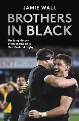 Книга Brothers in Black: The Long History of Brotherhood in New Zealand Rugby 