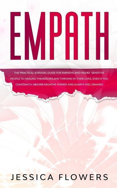 Livro Empath The Practical Survival Guide for Empaths and Highly Sensitive People to Healing Themselves and Thriving In Their Lives, Even if You Constantly Jessica Flowers