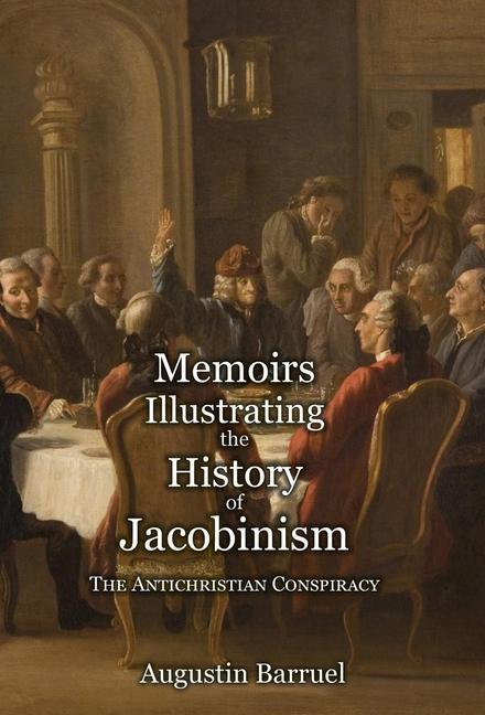 Книга Memoirs Illustrating the History of Jacobinism - Part 1: The Antichristian Conspiracy 