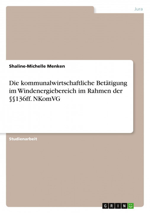 Könyv Die kommunalwirtschaftliche Betätigung im Windenergiebereich im Rahmen der §§136ff. NKomVG 